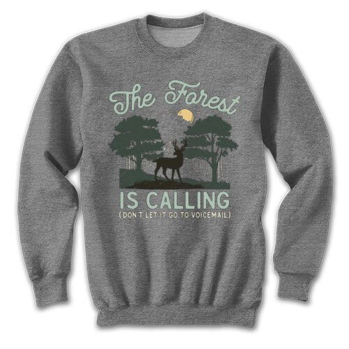 Gray sweatshirt with a graphic of a deer in the forest and text 'The Forest is Calling (Don't let it go to voicemail)' on a white background.